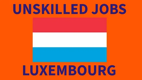 Unskilled Jobs in Luxembourg with Visa Sponsorship